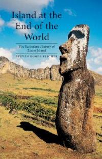 Island at the End of the World: The Turbulent History of Easter Island - Steven Roger Fischer - cover