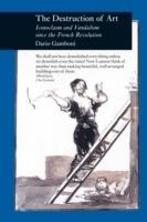 Destruction of Art: Iconoclasm and Vandalism Since the French Revolution - Dario Gamboni - cover