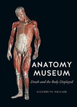 Anatomy Museum: Death and the Body Displayed