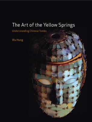 The Art of the Yellow Springs: Understanding Chinese Tombs - Wu Hung - cover