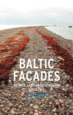 Baltic Facades: Estonia, Latvia and Lithuania Since 1945 - Aldis Purs - cover