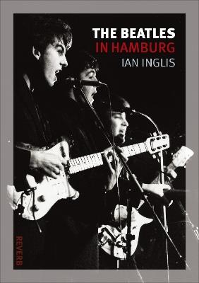 The Beatles in Hamburg - Ian Inglis - cover