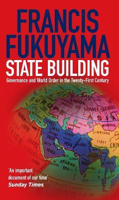State Building: Governance and World Order in the 21st Century - Francis Fukuyama - cover