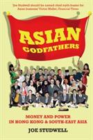 Asian Godfathers: Money and Power in Hong Kong and South East Asia - Joe Studwell - cover