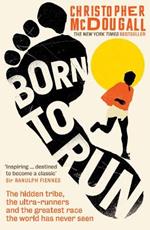 Born to Run: The hidden tribe, the ultra-runners, and the greatest race the world has never seen