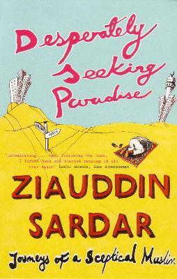 Desperately Seeking Paradise: Journeys Of A Sceptical Muslim - Ziauddin Sardar - cover