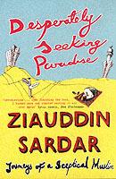 Desperately Seeking Paradise: Journeys Of A Sceptical Muslim - Ziauddin Sardar - cover