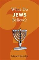 What Do Jews Believe? - Edward Kessler - cover
