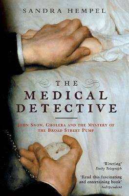 The Medical Detective: John Snow, Cholera And The Mystery Of The Broad Street Pump - Sandra Hempel - cover