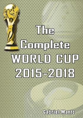 The Complete World Cup 2015-2018 - Gabriel Mantz - cover