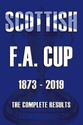 Scottish F.A.Cup 1873-2019 - The Complete Results - Mike Ross - cover