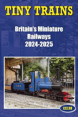 Tiny Trains – Britain's Miniature Railways 2024-2025 - John Robinson - cover