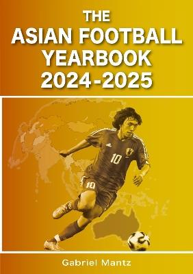 The Asian Football Yearbook 2024-2025 - Gabriel Mantz - cover