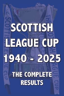 Scottish League Cup 1940-2025: The Complete Results - cover