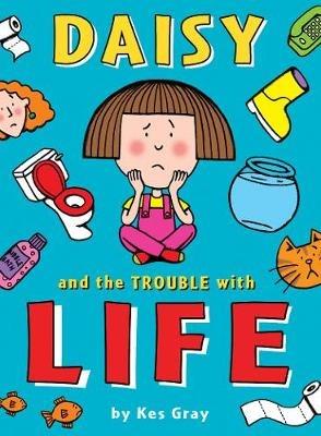 Daisy and the Trouble with Life - Kes Gray - cover