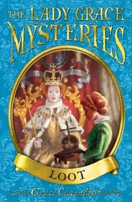 The Lady Grace Mysteries: Loot - Grace Cavendish - cover