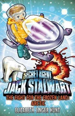 Jack Stalwart: The Fight for the Frozen Land: Arctic: Book 12 - Elizabeth Singer Hunt - cover