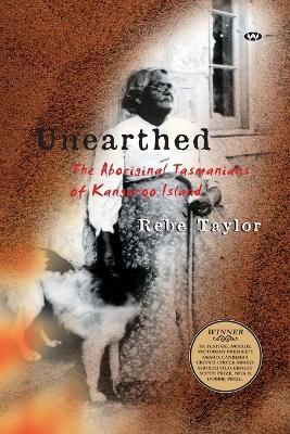 Unearthed: The Aboriginal Tasmanians of Kangaroo Island - Rebe Taylor - cover