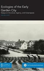 Ecologies of the Early Garden City: Essays on Structure, Agency, and Greenspace
