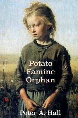 Potato Famine Orphan - Peter a Hall - cover