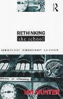 Rethinking the School: Subjectivity, bureaucracy, criticism - Ian Hunter - cover