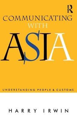 Communicating with Asia: Understanding people and customs - Harry Irwin - cover