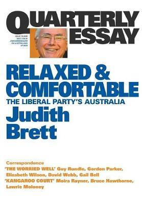 Relaxed & Comfortable: The Liberal Party's Australia: Quarterly Essay 19 - Judith Brett - cover