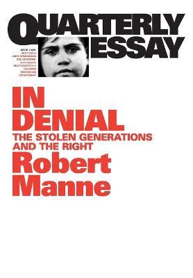 In Denial: The Stolen Generations and the Right: Quarterly Essay 1 - Robert Manne - cover