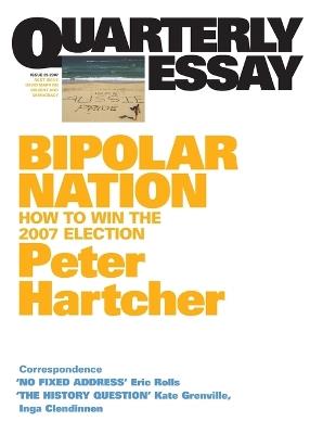 Bipolar Nation: How to Win the 2007 Election: Quarterly Essay 25 - Peter Hartcher - cover
