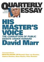 His Master's Voice: The Corruption of Public Debate Under Howard: Quarterly Essay 26