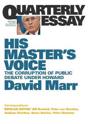 His Master's Voice: The Corruption of Public Debate Under Howard: Quarterly Essay 26 - David Marr - cover