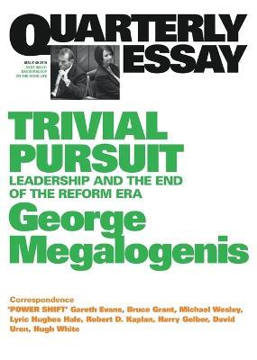 Trivial Pursuit: Leadership and the End of the Reform Era: Quarterly Essay 40 - George Megalogenis - cover