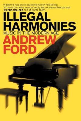 Illegal Harmonies: Music in the Modern Age - Ford Andrew - cover