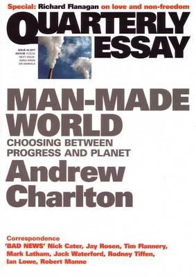 Man-Made World: Choosing between Progress and Planet: Quarterly Essay 44 - Andrew Charlton - cover