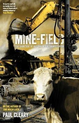 Mine-field: The Dark Side of Australia's Resource Rush - Paul Cleary - cover