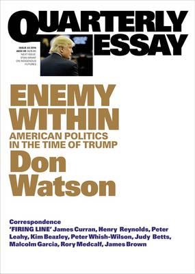 Enemy Within: American Politics in the Time of Trump: Quarterly Essay 63 - Don Watson - cover