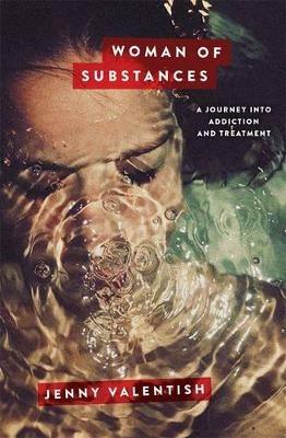 Woman of Substances: A Journey into Addiction and Treatment - Jenny Valentish - cover