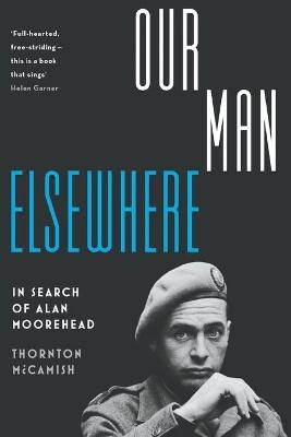 Our Man Elsewhere: In Search of Alan Moorehead - Thornton McCamish - cover
