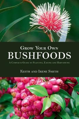 Grow Your Own Bushfoods - Keith Smith,Irene Smith - cover