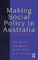 Making Social Policy in Australia: An introduction - Tony Dalton,Mary Draper,Wendy Weeks - cover
