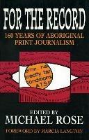 For the Record: 160 years of Aboriginal print journalism - Michael Rose - cover