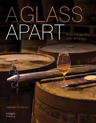 A Glass Apart: Irish Single Pot Still Whiskey - Fionnan O'Connor - cover