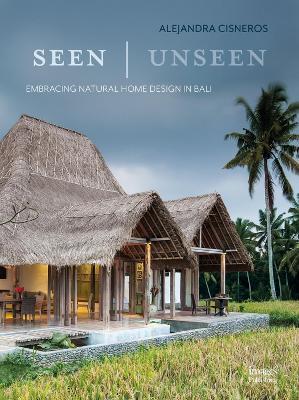 Seen | Unseen: Embracing Natural Home Design in Bali - Alejandra Cisneros - cover