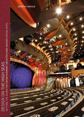 Design on the High Seas: Setting the Scene for Entertainment Architecture Aboard Cruise Ships - Joseph Farcus - cover