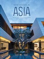 New Houses in Asia: Inspired Architecture and Interiors for the Modern World