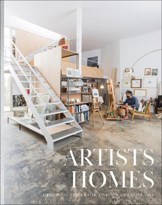 Artists' Homes: Designing Spaces for Living a Creative Life - cover
