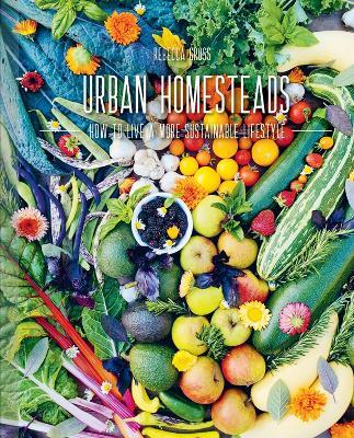 Urban Homesteads: How to Live a More Sustainable Lifestyle - Rebecca Gross - cover