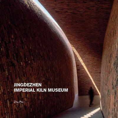 Jingdezhen Imperial Kiln Museum - Zhu Pei - cover