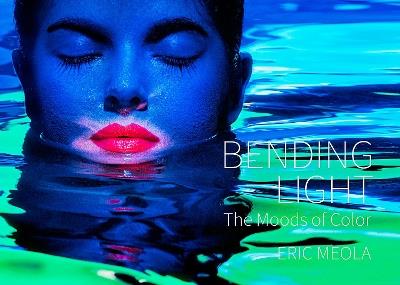 Bending Light: The Moods of Color - Eric Meola - cover