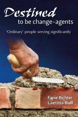 Destined to be change-agents - Fanie Richter,Laetitia Bull - cover